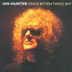 Ian Hunter : Once Bitten Twice Shy